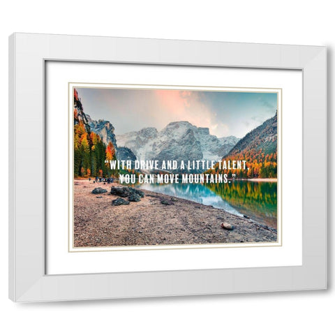 Dwayne Johnson Quote: You Can Move Mountains White Modern Wood Framed Art Print with Double Matting by ArtsyQuotes