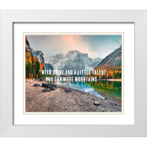 Dwayne Johnson Quote: You Can Move Mountains White Modern Wood Framed Art Print with Double Matting by ArtsyQuotes