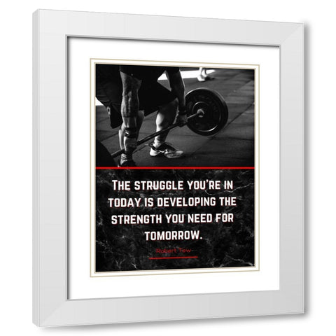 Robert Tew Quote: The Struggle White Modern Wood Framed Art Print with Double Matting by ArtsyQuotes