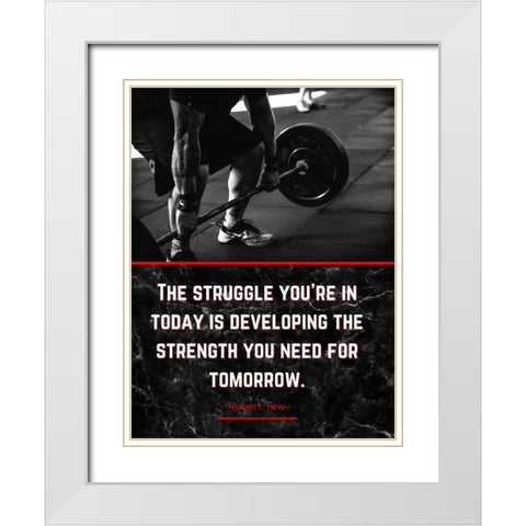 Robert Tew Quote: The Struggle White Modern Wood Framed Art Print with Double Matting by ArtsyQuotes