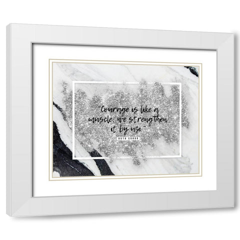 Ruth Gordo Quote: Courage White Modern Wood Framed Art Print with Double Matting by ArtsyQuotes