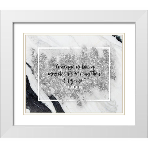 Ruth Gordo Quote: Courage White Modern Wood Framed Art Print with Double Matting by ArtsyQuotes