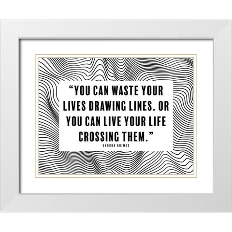 Shonda Rhimes Quote: Drawing Lines White Modern Wood Framed Art Print with Double Matting by ArtsyQuotes