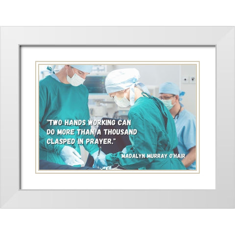 Madalyn Murray OHair Quote: Two Hands White Modern Wood Framed Art Print with Double Matting by ArtsyQuotes