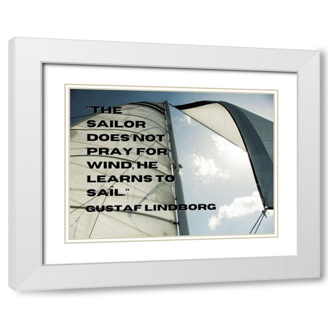 Gustaf Lindborg Quote: He Learns to Sail White Modern Wood Framed Art Print with Double Matting by ArtsyQuotes