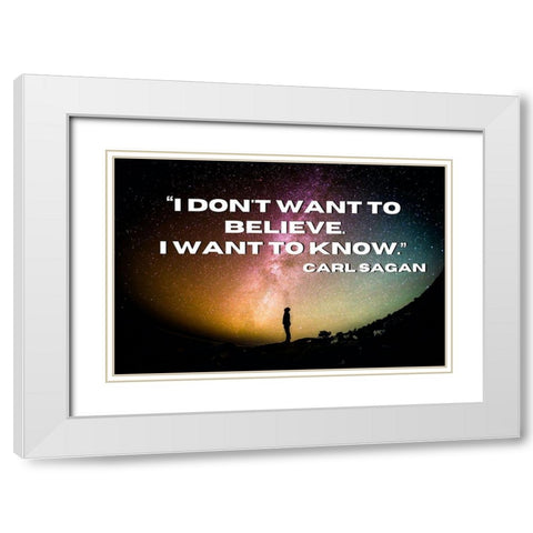 Carl Sagan Quote: I Want to Know White Modern Wood Framed Art Print with Double Matting by ArtsyQuotes