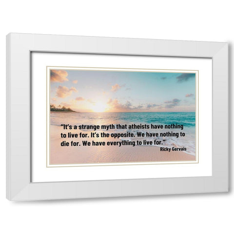 Ricky Gervais Quote: Strange Myth White Modern Wood Framed Art Print with Double Matting by ArtsyQuotes