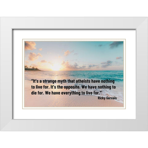 Ricky Gervais Quote: Strange Myth White Modern Wood Framed Art Print with Double Matting by ArtsyQuotes