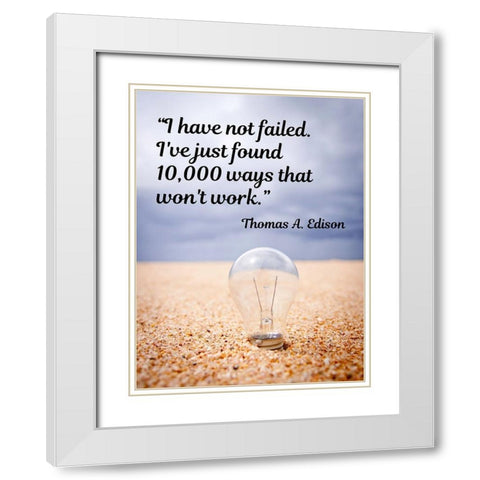 Thomas Edison Quote: I Have Not Failed White Modern Wood Framed Art Print with Double Matting by ArtsyQuotes