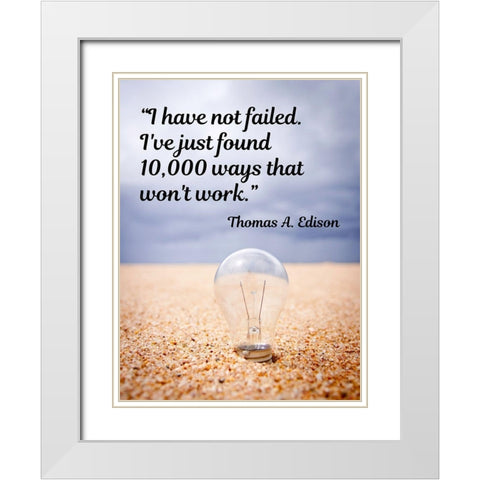 Thomas Edison Quote: I Have Not Failed White Modern Wood Framed Art Print with Double Matting by ArtsyQuotes