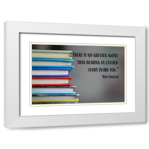 Maya Angelou Quote: Untold Story Inside of You White Modern Wood Framed Art Print with Double Matting by ArtsyQuotes