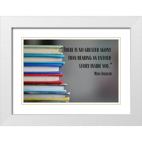 Maya Angelou Quote: Untold Story Inside of You White Modern Wood Framed Art Print with Double Matting by ArtsyQuotes