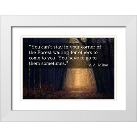 A.A. Milne Quote: You Cant Stay in Your Corner White Modern Wood Framed Art Print with Double Matting by ArtsyQuotes