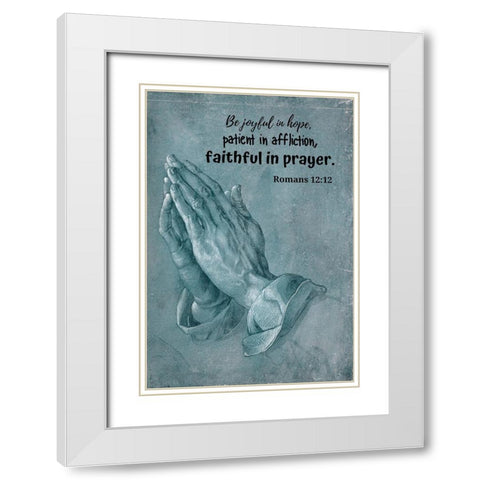 Bible Verse Quote Romans 12:12, Albrecht Durer - Praying Hands White Modern Wood Framed Art Print with Double Matting by ArtsyQuotes