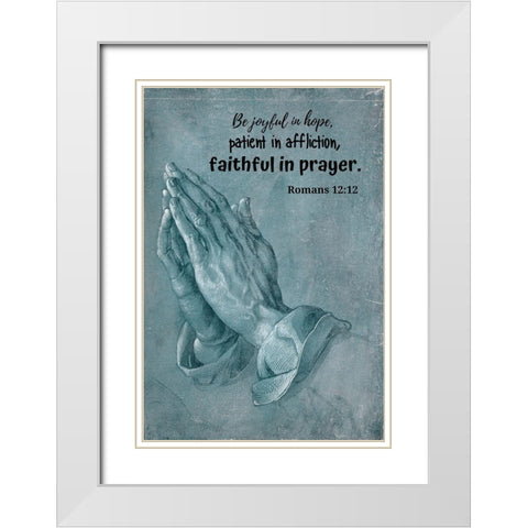 Bible Verse Quote Romans 12:12, Albrecht Durer - Praying Hands White Modern Wood Framed Art Print with Double Matting by ArtsyQuotes