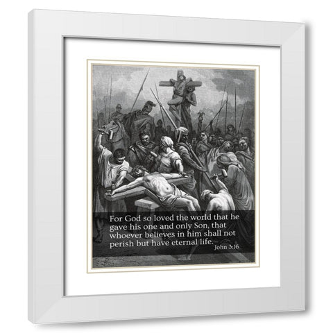 Bible Verse Quote John 3:16, Gustave Dore - Crucifixion of Jesus White Modern Wood Framed Art Print with Double Matting by ArtsyQuotes