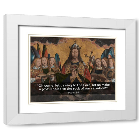 Bible Verse Quote Psalm 95:1, Hans Memling - Christ with Singing and Music Making Angels White Modern Wood Framed Art Print with Double Matting by ArtsyQuotes