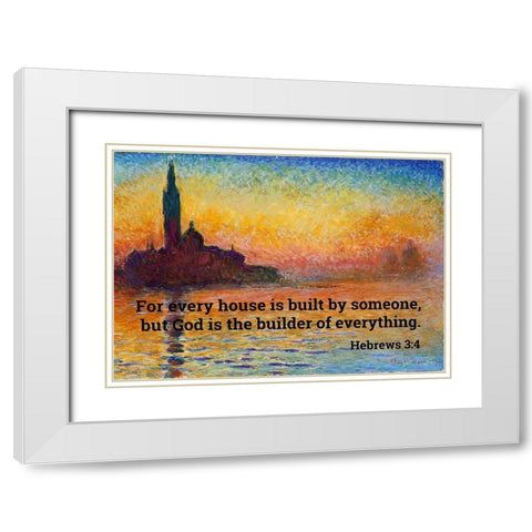 Bible Verse Quote Hebrews 3:4, Claude Monet - San Giorgio Maggiore at Dusk White Modern Wood Framed Art Print with Double Matting by ArtsyQuotes