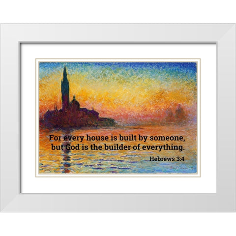 Bible Verse Quote Hebrews 3:4, Claude Monet - San Giorgio Maggiore at Dusk White Modern Wood Framed Art Print with Double Matting by ArtsyQuotes