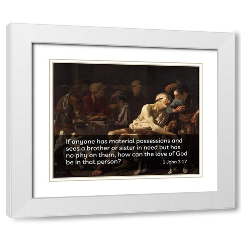 Bible Verse Quote 1 John 3:17, Hendrick Terbrugghen - Rich Man and the Poor Lazurus White Modern Wood Framed Art Print with Double Matting by ArtsyQuotes