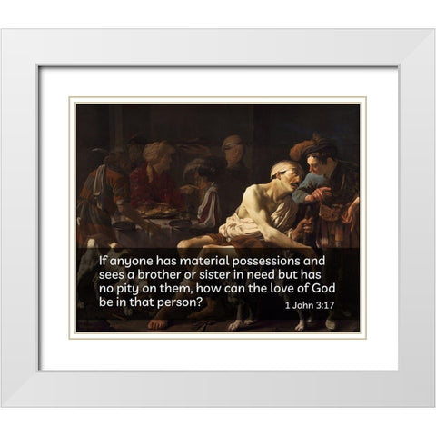 Bible Verse Quote 1 John 3:17, Hendrick Terbrugghen - Rich Man and the Poor Lazurus White Modern Wood Framed Art Print with Double Matting by ArtsyQuotes