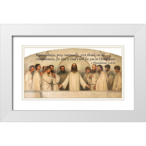 Bible Verse Quote 1 Thessalonians 5:16-18, Eugene Burnand - The High Priestly Prayer White Modern Wood Framed Art Print with Double Matting by ArtsyQuotes