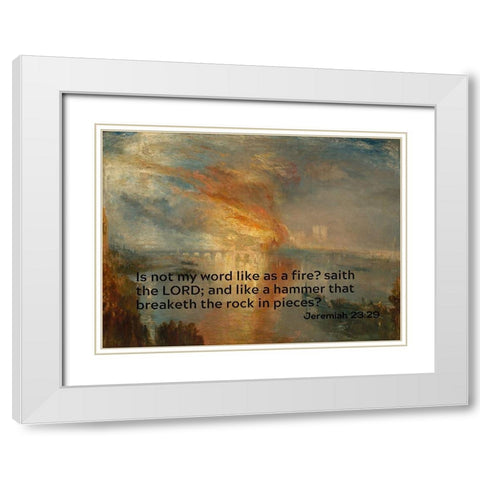 Bible Verse Quote Jeremiah 23:29, Joseph Mallord William Turner - Houses of Lords and Commons White Modern Wood Framed Art Print with Double Matting by ArtsyQuotes