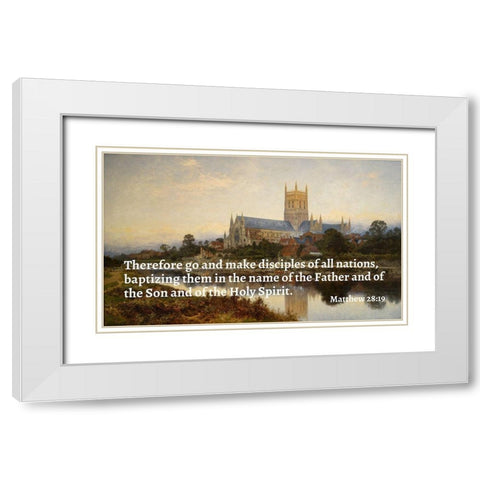 Bible Verse Quote Matthew 28:19, Benjamin Williams Leader - Worcester Cathedral White Modern Wood Framed Art Print with Double Matting by ArtsyQuotes