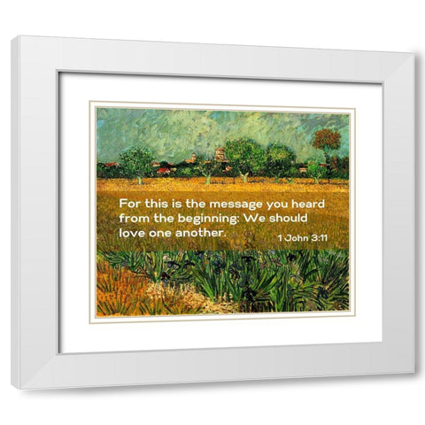 Bible Verse Quote 1 John 3:11, Vincent van Gogh - View of Arles with Irises in the Foreground White Modern Wood Framed Art Print with Double Matting by ArtsyQuotes