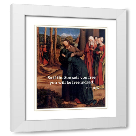 Bible Verse Quote John 8:36, Bernhard Strigel - Christ Taking Leave of His Mother White Modern Wood Framed Art Print with Double Matting by ArtsyQuotes