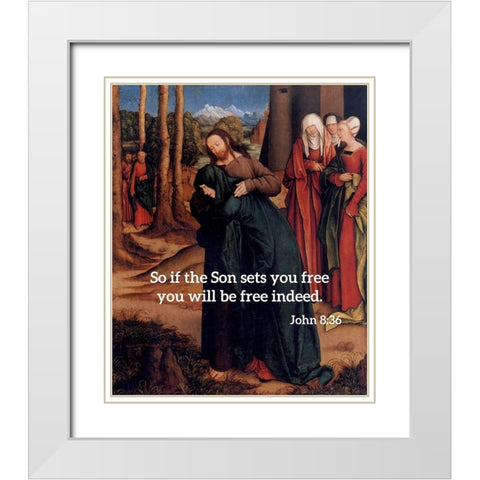 Bible Verse Quote John 8:36, Bernhard Strigel - Christ Taking Leave of His Mother White Modern Wood Framed Art Print with Double Matting by ArtsyQuotes