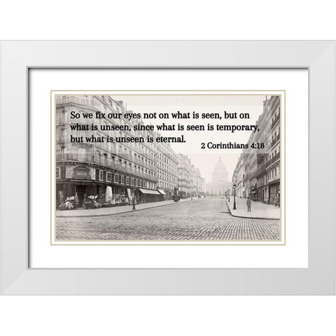 Bible Verse Quote 2 Corinthians 4:18, Charles Marville - Soufflot Street White Modern Wood Framed Art Print with Double Matting by ArtsyQuotes