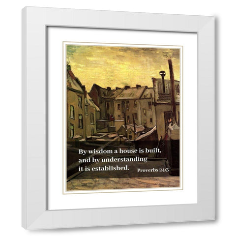 Bible Verse Quote Proverbs 24:3, Vincent van Gogh - Backyards of Old Houses in Antwerp in the Snow White Modern Wood Framed Art Print with Double Matting by ArtsyQuotes