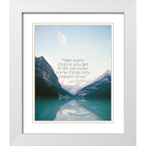 Karen Gibbs Quote: Take Every Chance White Modern Wood Framed Art Print with Double Matting by ArtsyQuotes