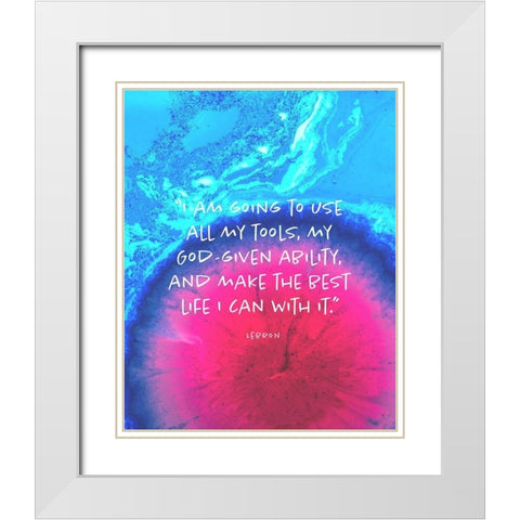 Lebron James Quote: Make the Best Life White Modern Wood Framed Art Print with Double Matting by ArtsyQuotes