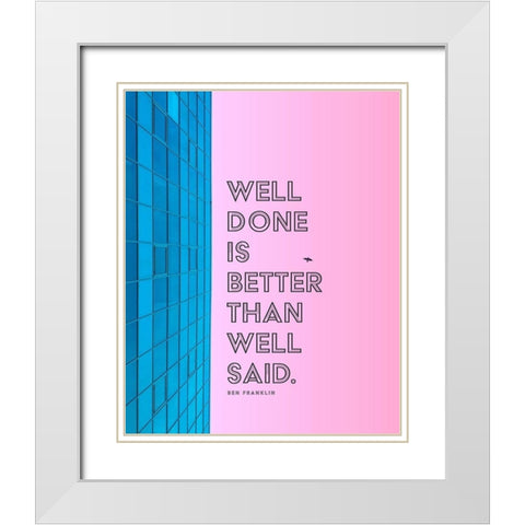 Ben Franklin Quote: Well Done White Modern Wood Framed Art Print with Double Matting by ArtsyQuotes