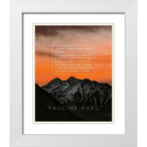 Pauline Kael Quote: Where There is a Will White Modern Wood Framed Art Print with Double Matting by ArtsyQuotes