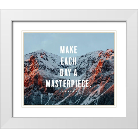 John Wooden Quote: Make Every Day a Masterpiece White Modern Wood Framed Art Print with Double Matting by ArtsyQuotes