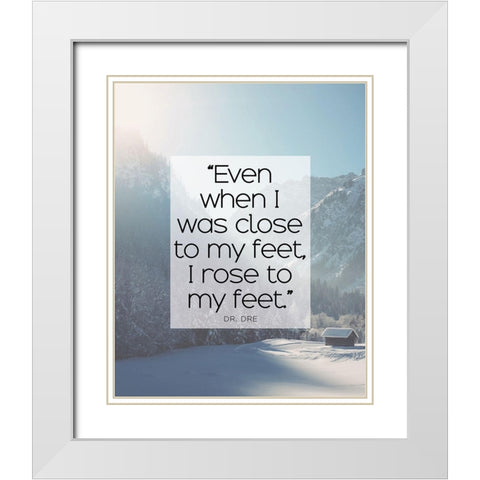 Dr. Dre Quote: I Rose to My Feet White Modern Wood Framed Art Print with Double Matting by ArtsyQuotes