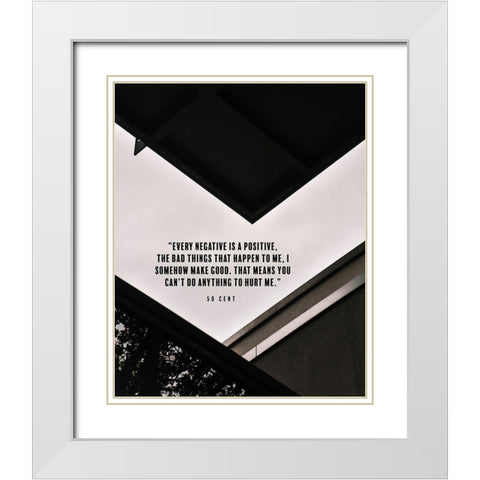 50 Cent Quote: Every Negative is a Positive White Modern Wood Framed Art Print with Double Matting by ArtsyQuotes