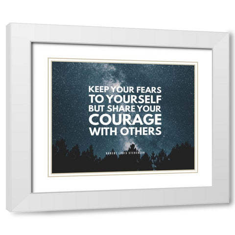 Robert Louis Stevenson Quote: Your Fears White Modern Wood Framed Art Print with Double Matting by ArtsyQuotes