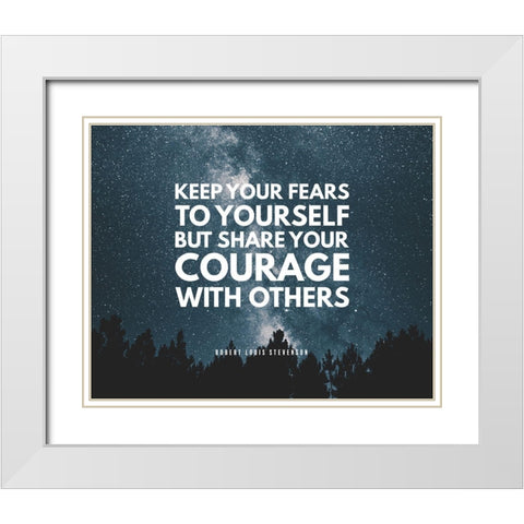 Robert Louis Stevenson Quote: Your Fears White Modern Wood Framed Art Print with Double Matting by ArtsyQuotes