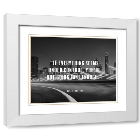 Mario Andretti Quote: Under Control White Modern Wood Framed Art Print with Double Matting by ArtsyQuotes