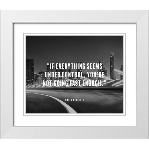 Mario Andretti Quote: Under Control White Modern Wood Framed Art Print with Double Matting by ArtsyQuotes