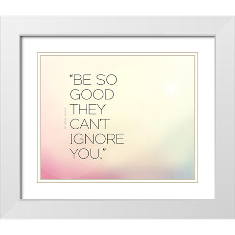 Steve Martin Quote: Be So Good White Modern Wood Framed Art Print with Double Matting by ArtsyQuotes