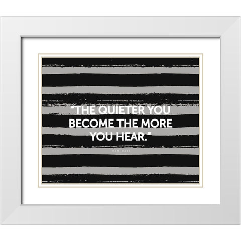 Ram Dass Quote: The More You Hear White Modern Wood Framed Art Print with Double Matting by ArtsyQuotes