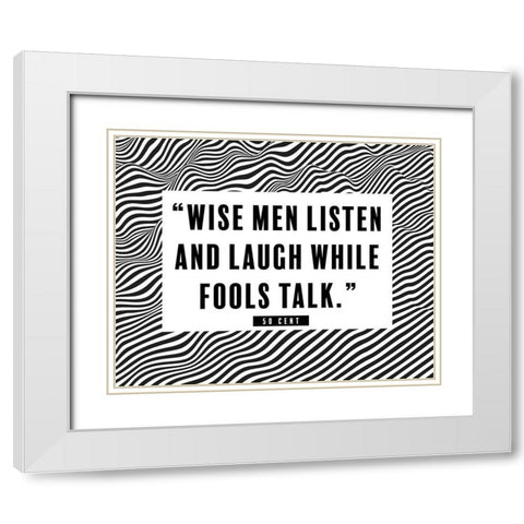 50 Cent Quote: Wise Men Listen White Modern Wood Framed Art Print with Double Matting by ArtsyQuotes