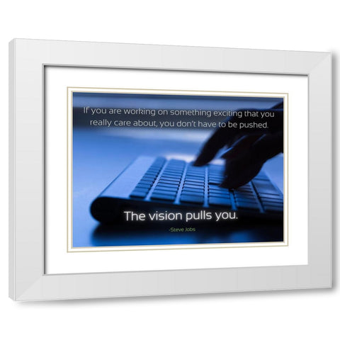 Steve Jobs Quote: The Vision White Modern Wood Framed Art Print with Double Matting by ArtsyQuotes