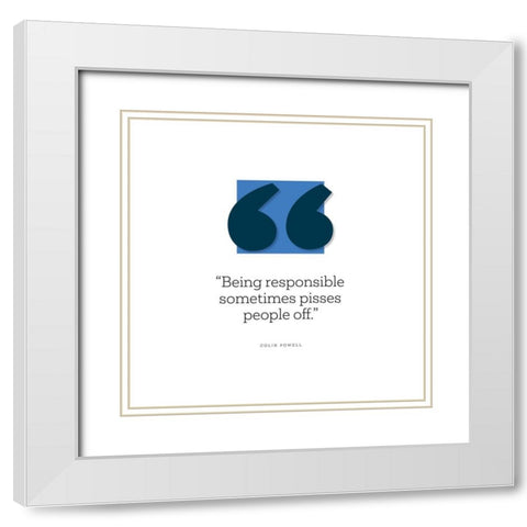 Colin Powell Quote: Being Responsible White Modern Wood Framed Art Print with Double Matting by ArtsyQuotes