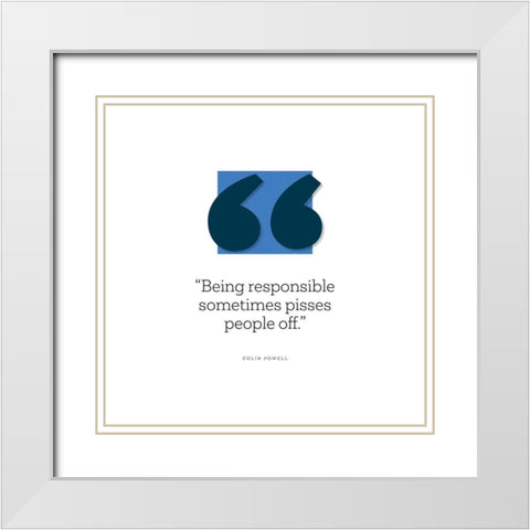 Colin Powell Quote: Being Responsible White Modern Wood Framed Art Print with Double Matting by ArtsyQuotes